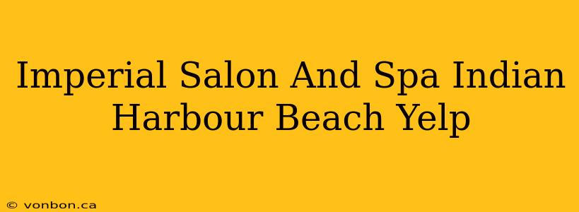 Imperial Salon And Spa Indian Harbour Beach Yelp