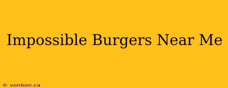 Impossible Burgers Near Me