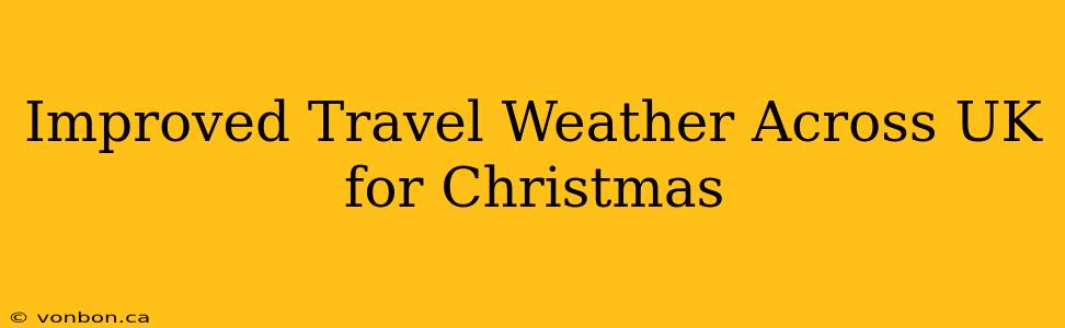 Improved Travel Weather Across UK for Christmas