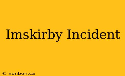 Imskirby Incident