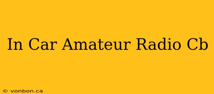 In Car Amateur Radio Cb