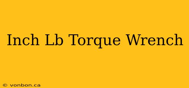 Inch Lb Torque Wrench