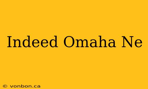 Indeed Omaha Ne