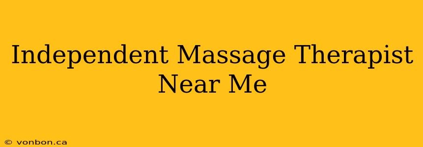 Independent Massage Therapist Near Me