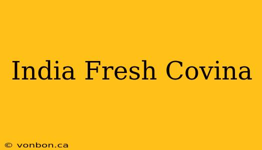 India Fresh Covina