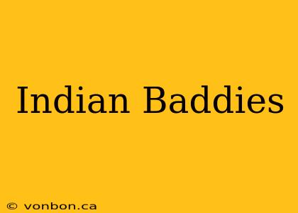 Indian Baddies