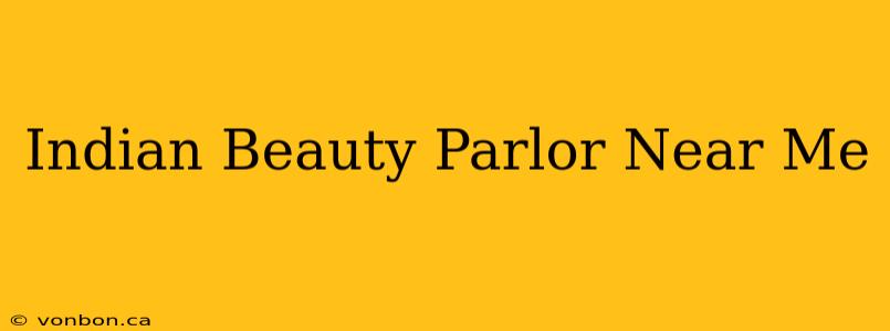 Indian Beauty Parlor Near Me