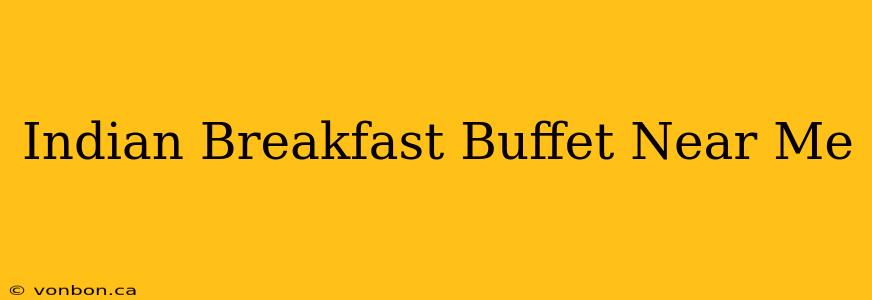 Indian Breakfast Buffet Near Me