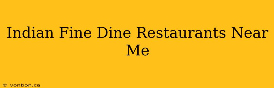 Indian Fine Dine Restaurants Near Me