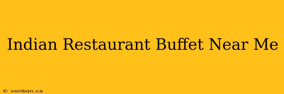 Indian Restaurant Buffet Near Me