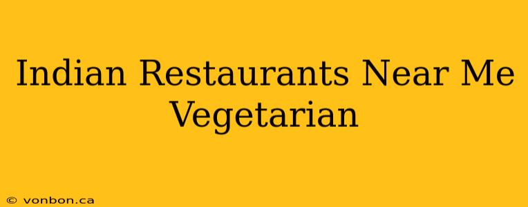 Indian Restaurants Near Me Vegetarian