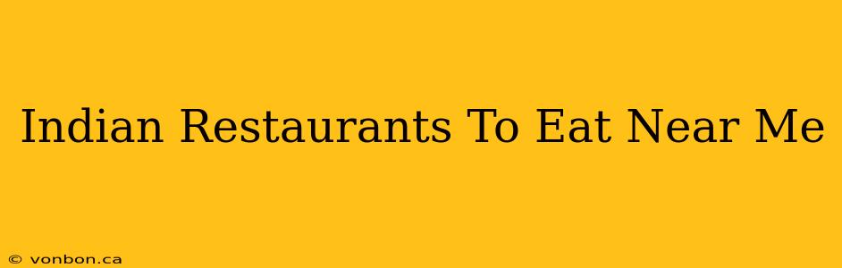 Indian Restaurants To Eat Near Me