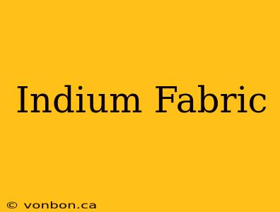 Indium Fabric