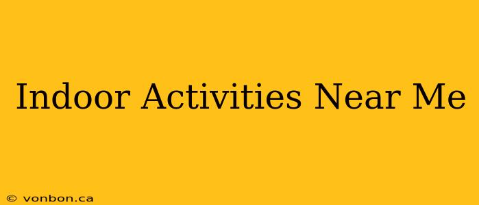 Indoor Activities Near Me