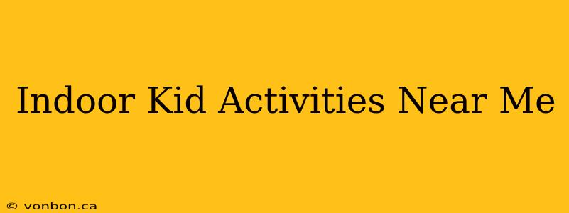 Indoor Kid Activities Near Me