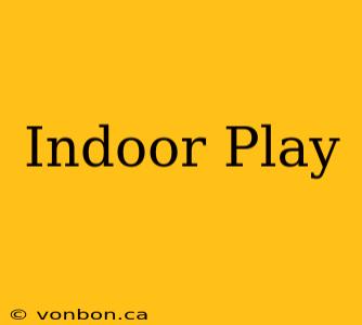 Indoor Play