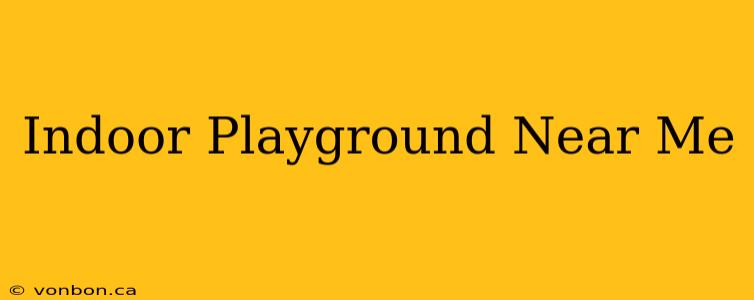 Indoor Playground Near Me