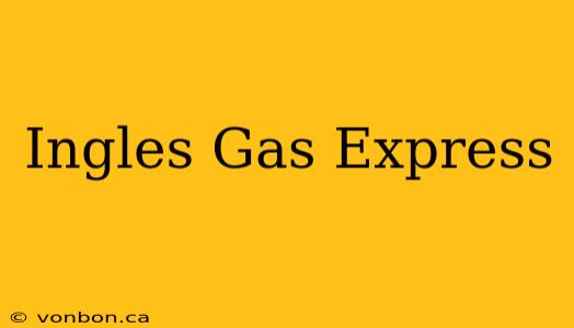 Ingles Gas Express