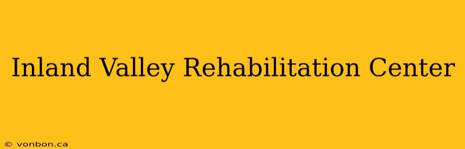 Inland Valley Rehabilitation Center