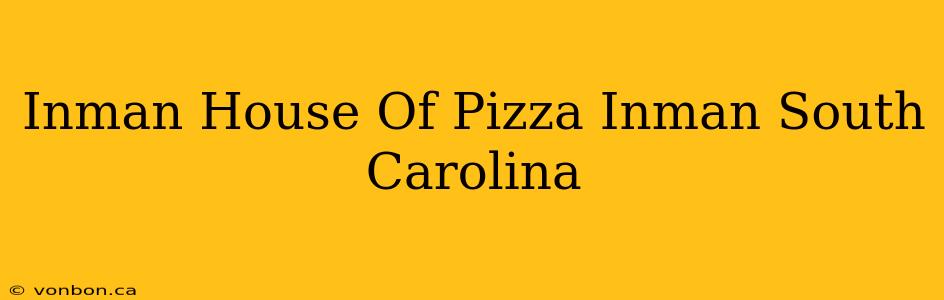 Inman House Of Pizza Inman South Carolina