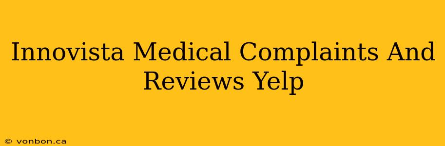 Innovista Medical Complaints And Reviews Yelp