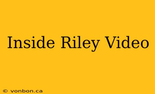 Inside Riley Video