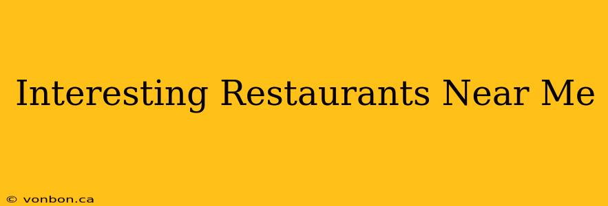 Interesting Restaurants Near Me