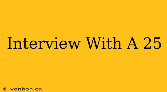 Interview With A 25