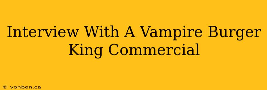 Interview With A Vampire Burger King Commercial