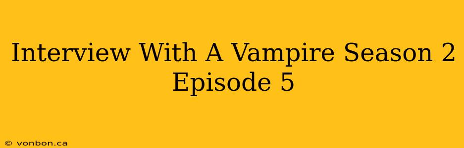 Interview With A Vampire Season 2 Episode 5