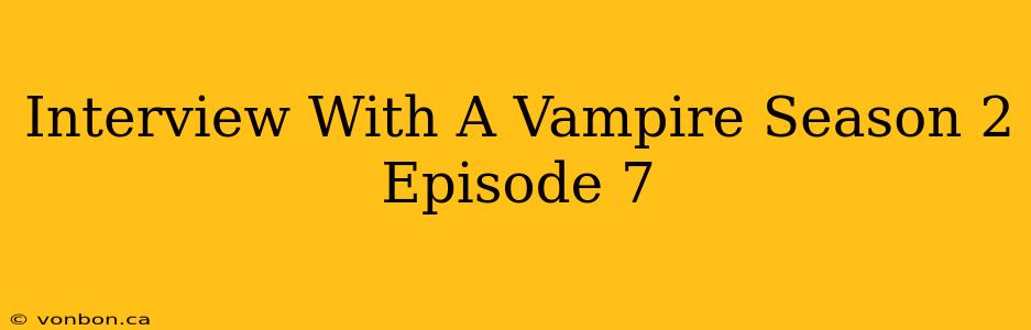 Interview With A Vampire Season 2 Episode 7