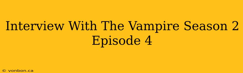 Interview With The Vampire Season 2 Episode 4