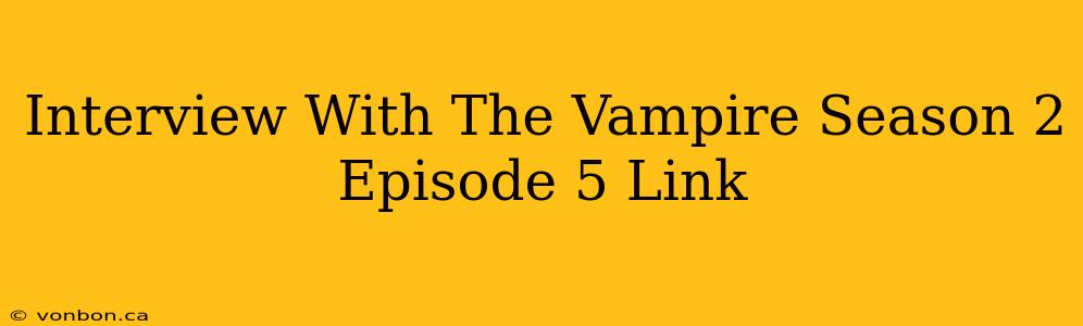 Interview With The Vampire Season 2 Episode 5 Link