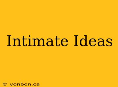 Intimate Ideas