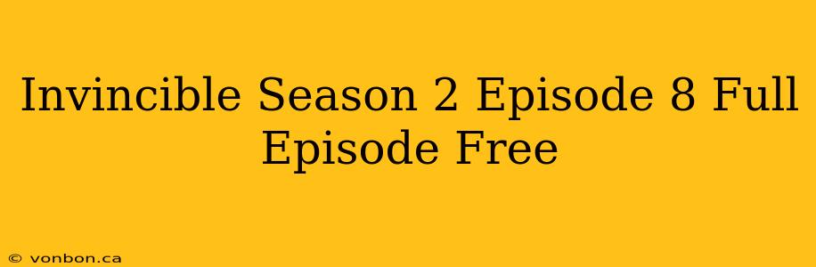 Invincible Season 2 Episode 8 Full Episode Free