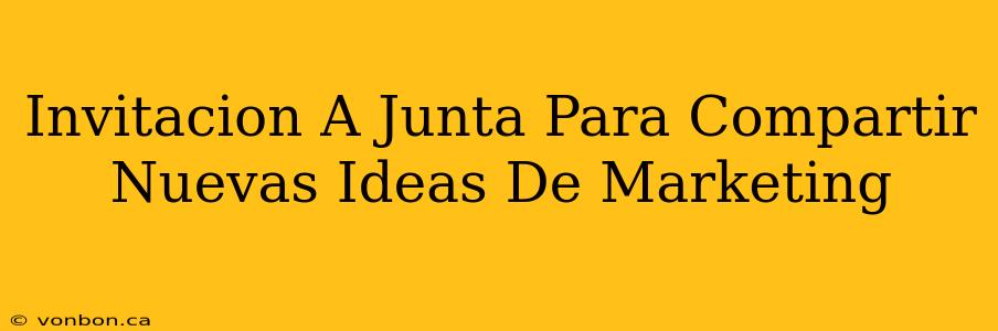 Invitacion A Junta Para Compartir Nuevas Ideas De Marketing