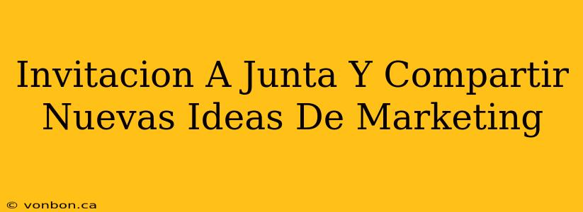 Invitacion A Junta Y Compartir Nuevas Ideas De Marketing