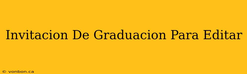 Invitacion De Graduacion Para Editar