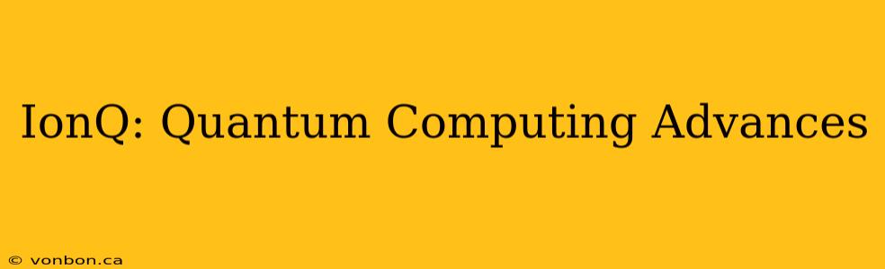 IonQ: Quantum Computing Advances