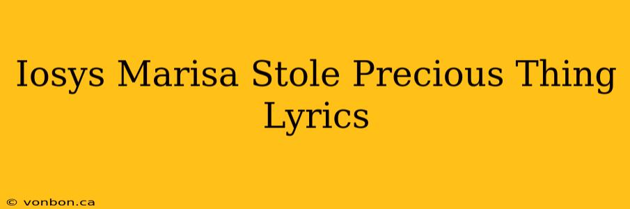 Iosys Marisa Stole Precious Thing Lyrics