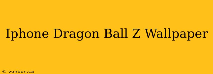 Iphone Dragon Ball Z Wallpaper