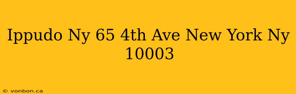 Ippudo Ny 65 4th Ave New York Ny 10003