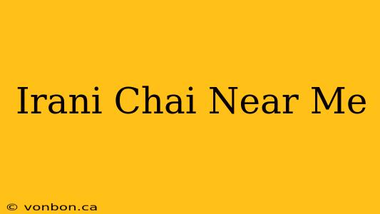 Irani Chai Near Me