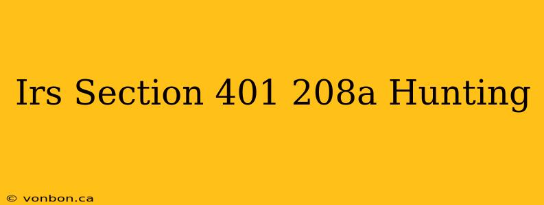 Irs Section 401 208a Hunting