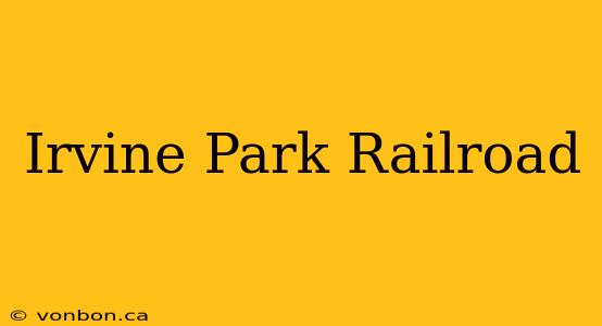 Irvine Park Railroad