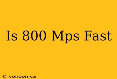 Is 800 Mps Fast