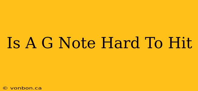 Is A G Note Hard To Hit