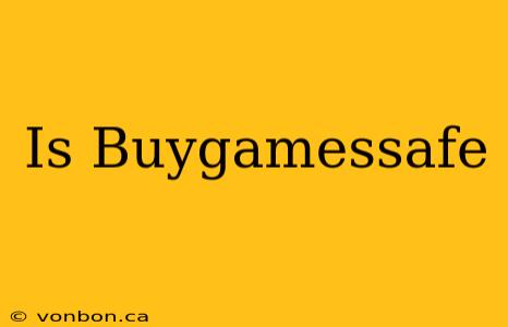 Is Buygamessafe