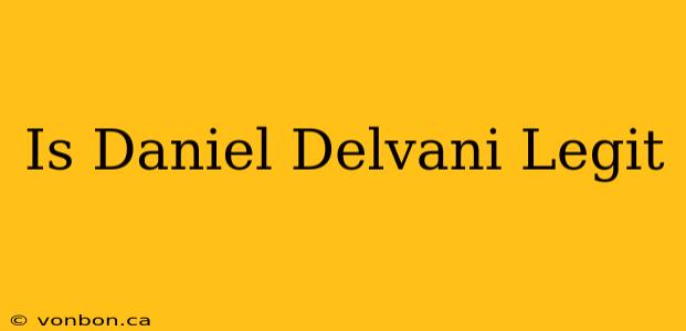 Is Daniel Delvani Legit