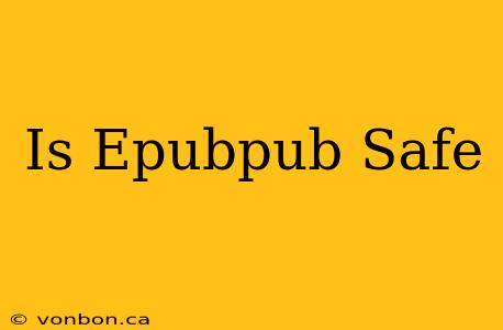 Is Epubpub Safe